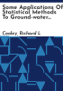 Some_applications_of_statistical_methods_to_ground-water_flow_system_analysis